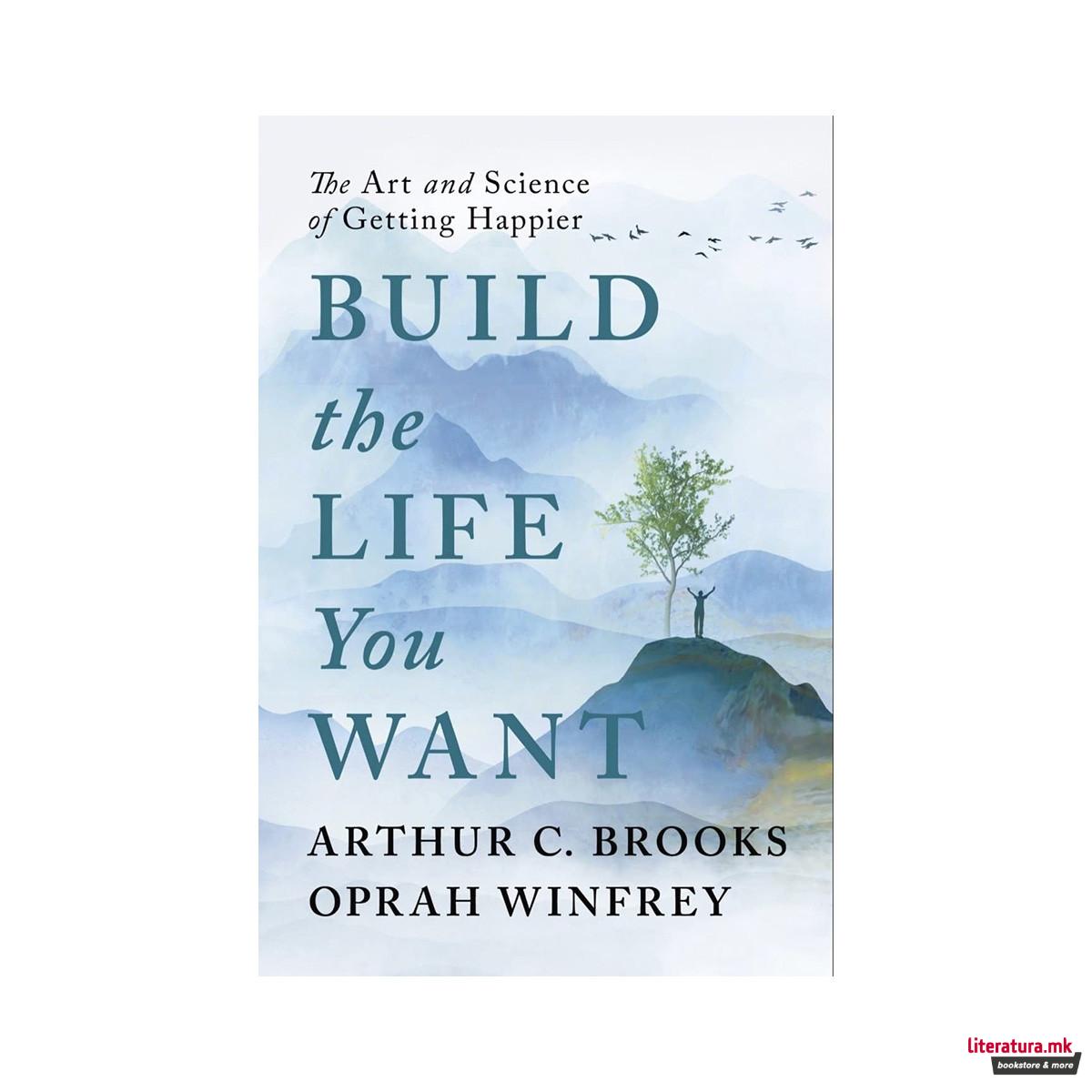 Build the Life You Want: The Art and Science of Getting Happier