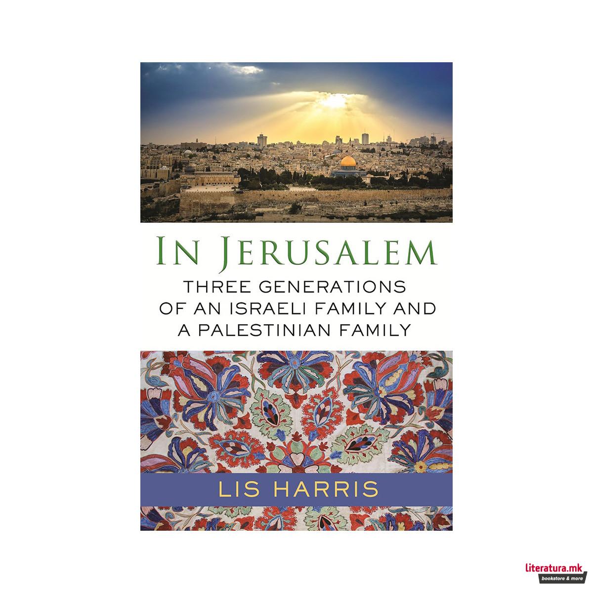 In Jerusalem: Three Generations of an Israeli Family and a Palestinian Family