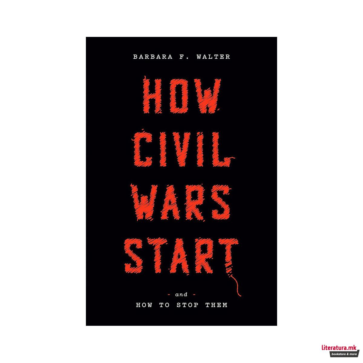 How Civil Wars Start: And How to Stop Them