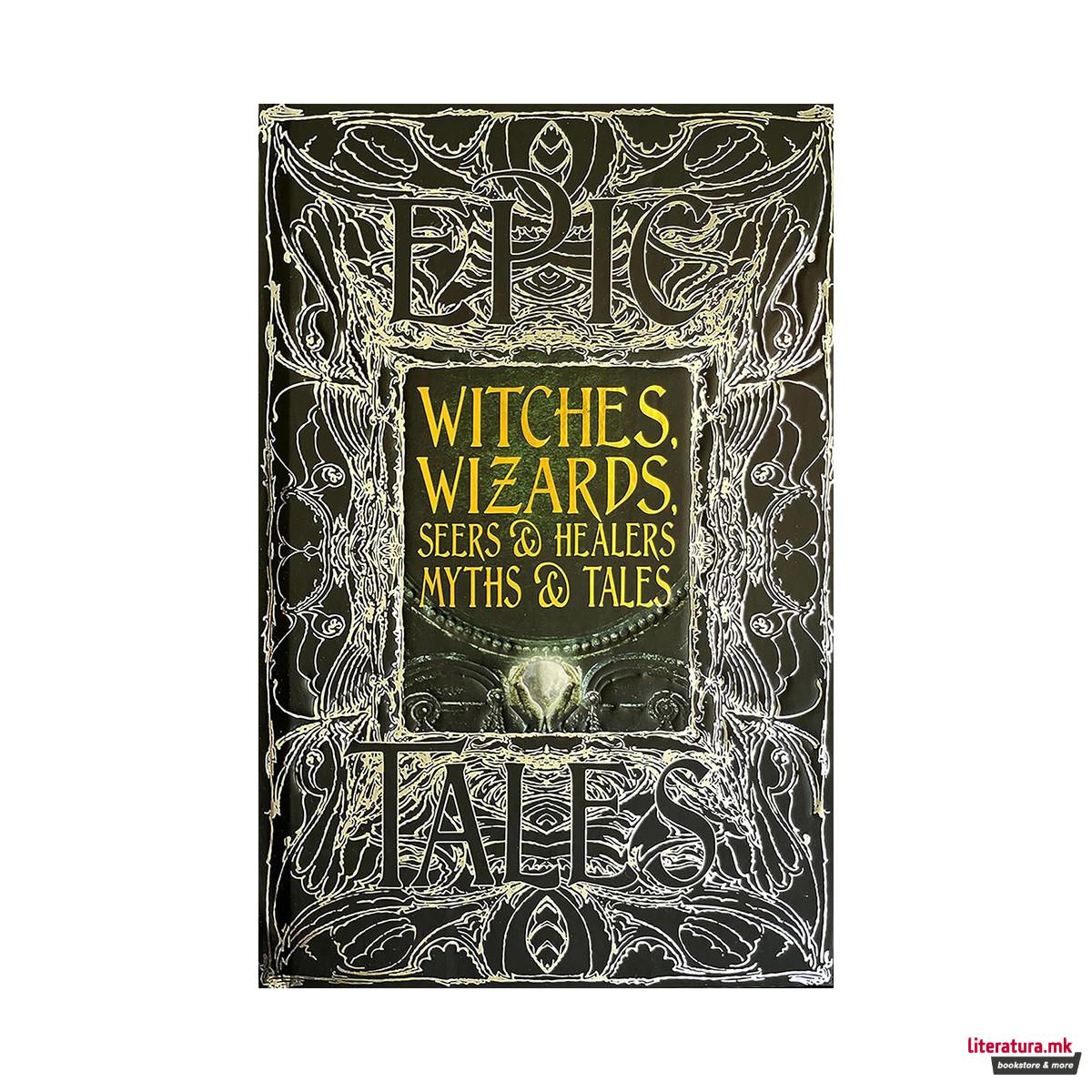 Witches, Wizards, Seers & Healers Myths & Tales: Epic Tales