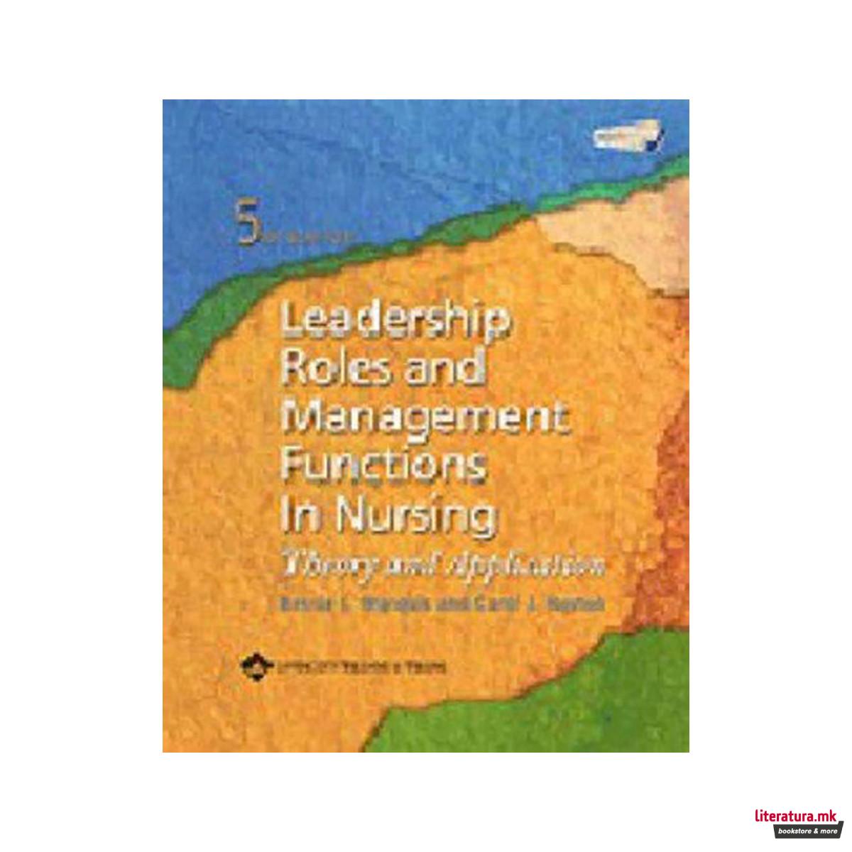 Leadership Roles and Management Functions in Nursing : Theory and Application 
