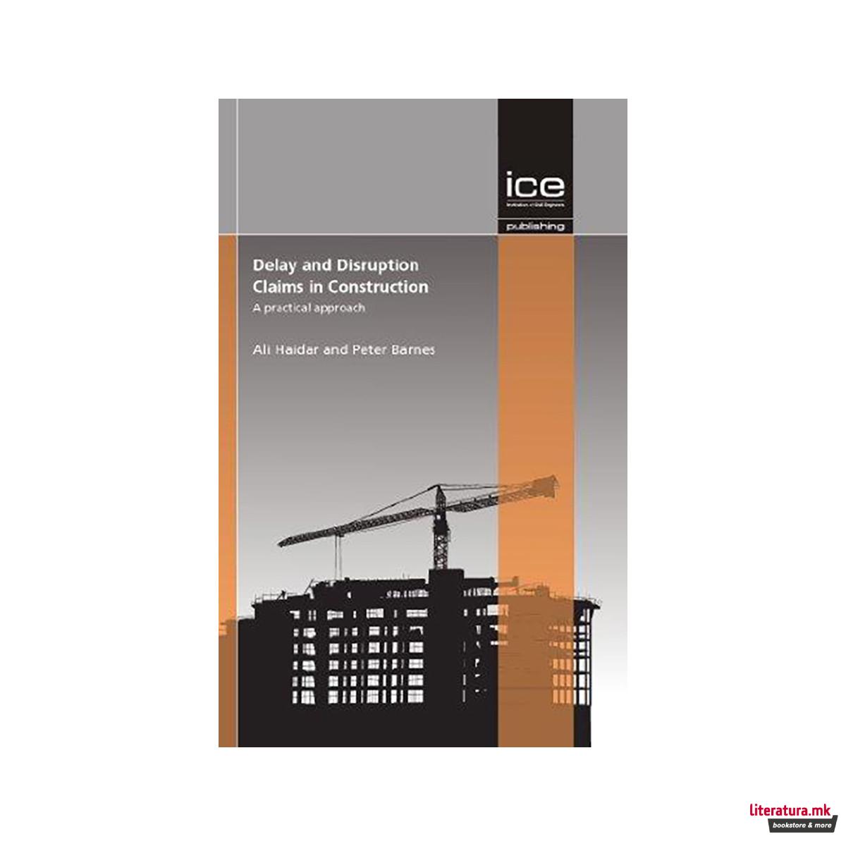 Delay and Disruption claims in Construction : A Practical Approach 