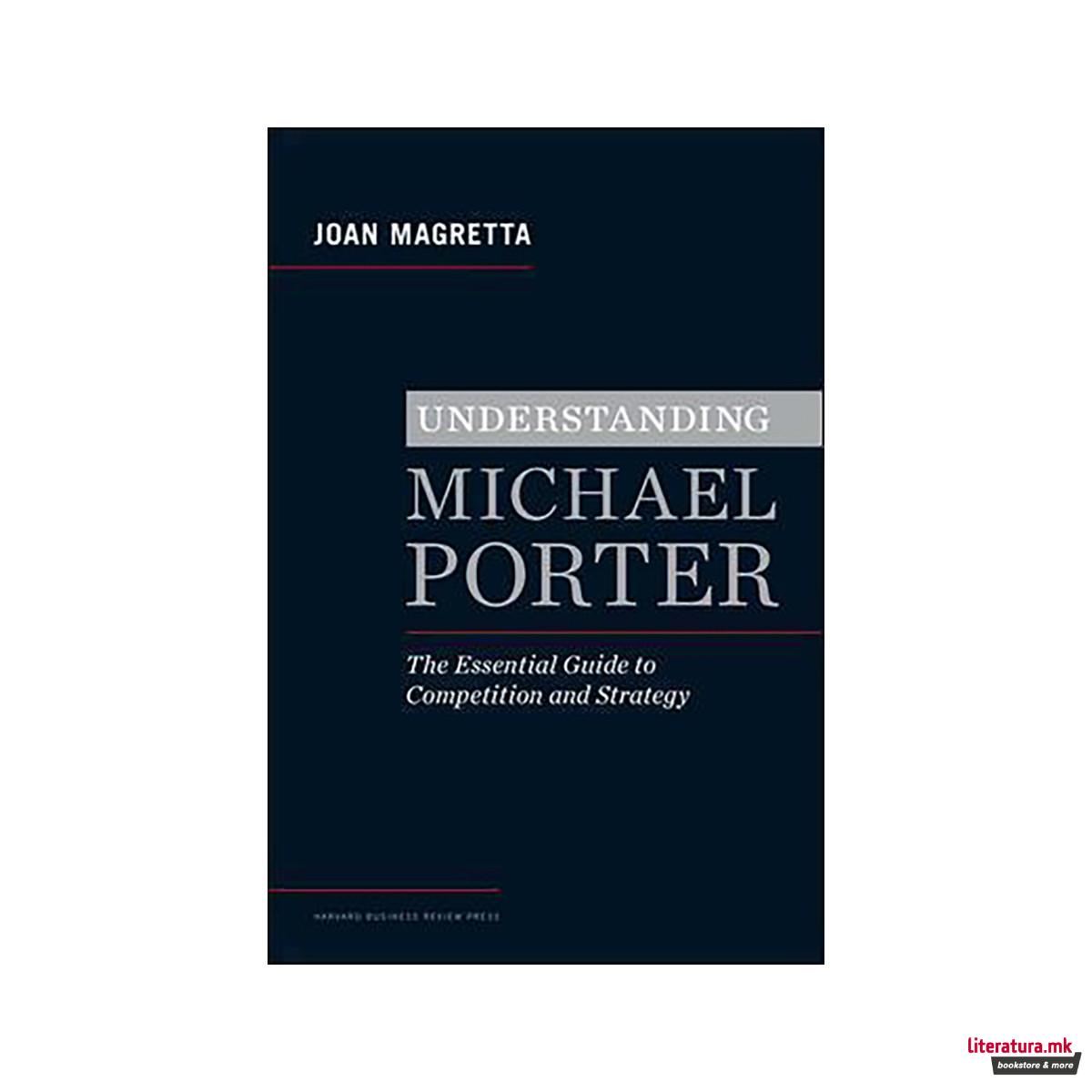 Understanding Michael Porter : The Essential Guide to Competition and Strategy 