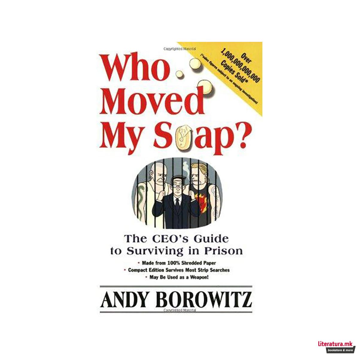 Who Moved My Soap? : The CEO's Guide to Surviving Prison: The Bernie Madoff Edit 