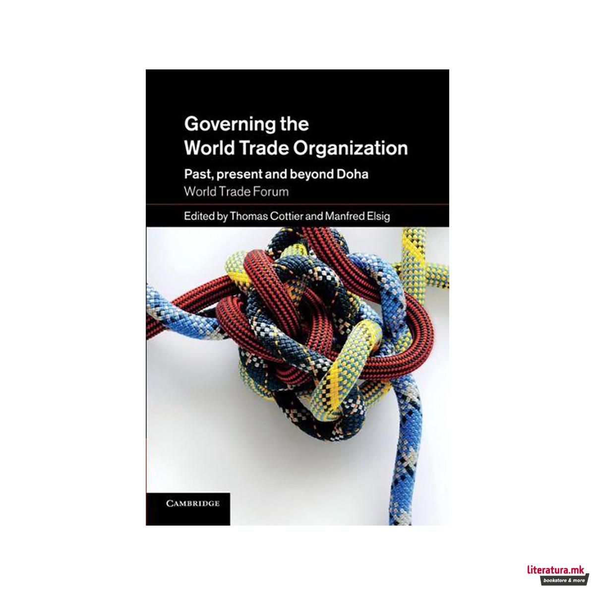 Governing the World Trade Organization : Past, Present and Beyond Doha 