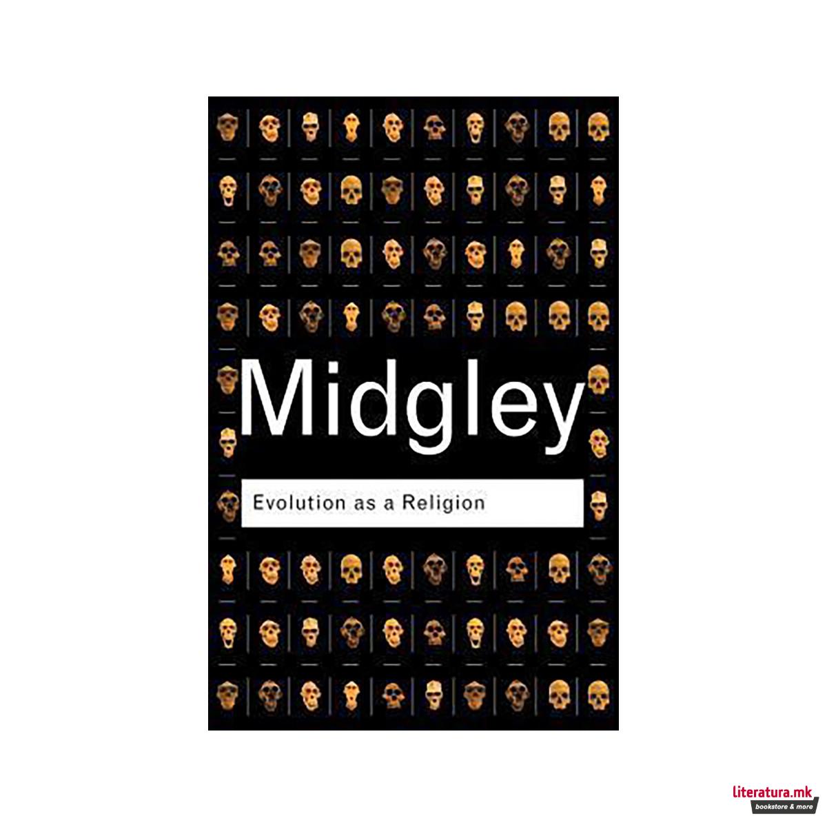 Evolution as a Religion : Strange Hopes and Stranger Fears 