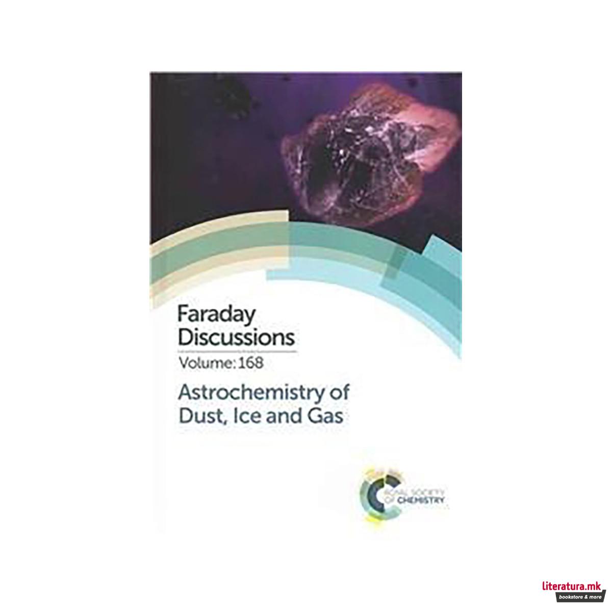Astrochemistry of Dust, Ice and Gas : Faraday Discussion 168 