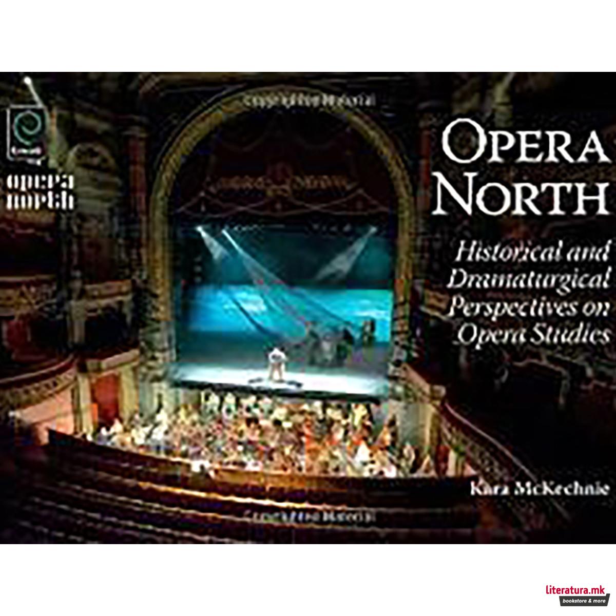 Opera North : Historical and Dramaturgical Perspectives on Opera Studies 