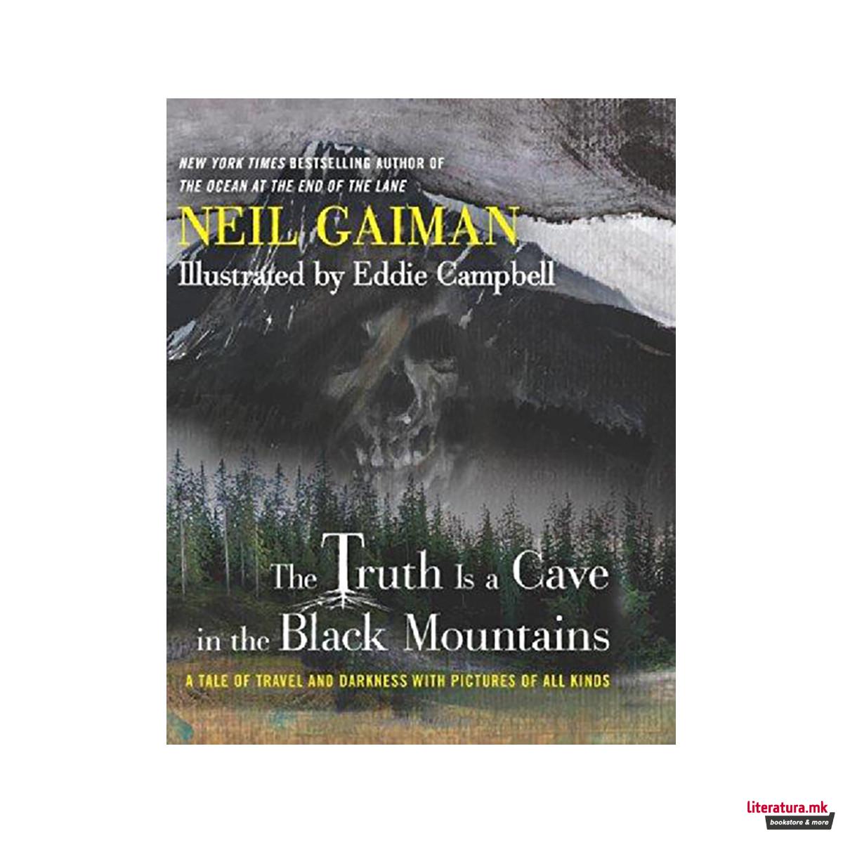 The Truth Is a Cave in the Black Mountains : A Tale of Travel and Darkness with 