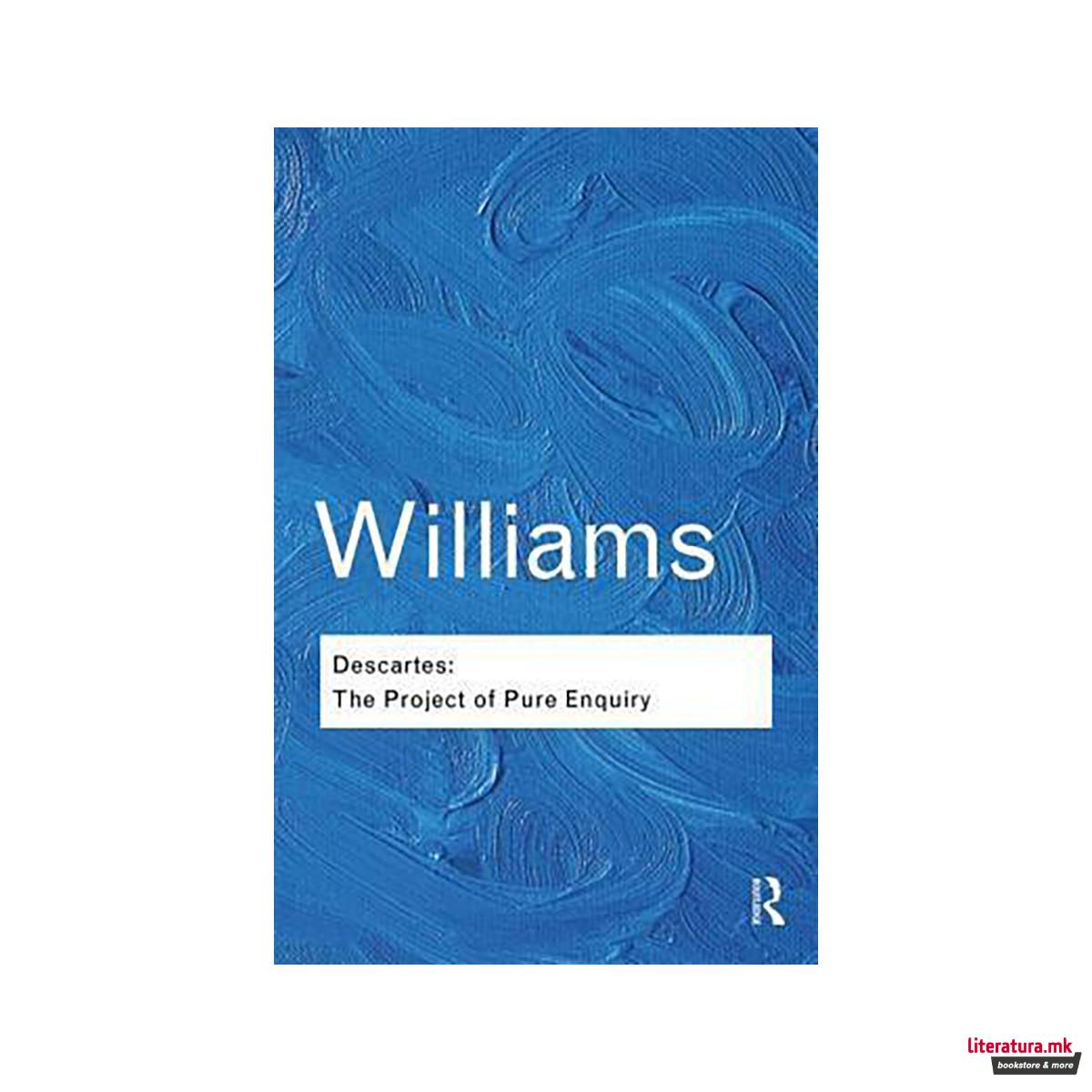 Descartes : The Project of Pure Enquiry 