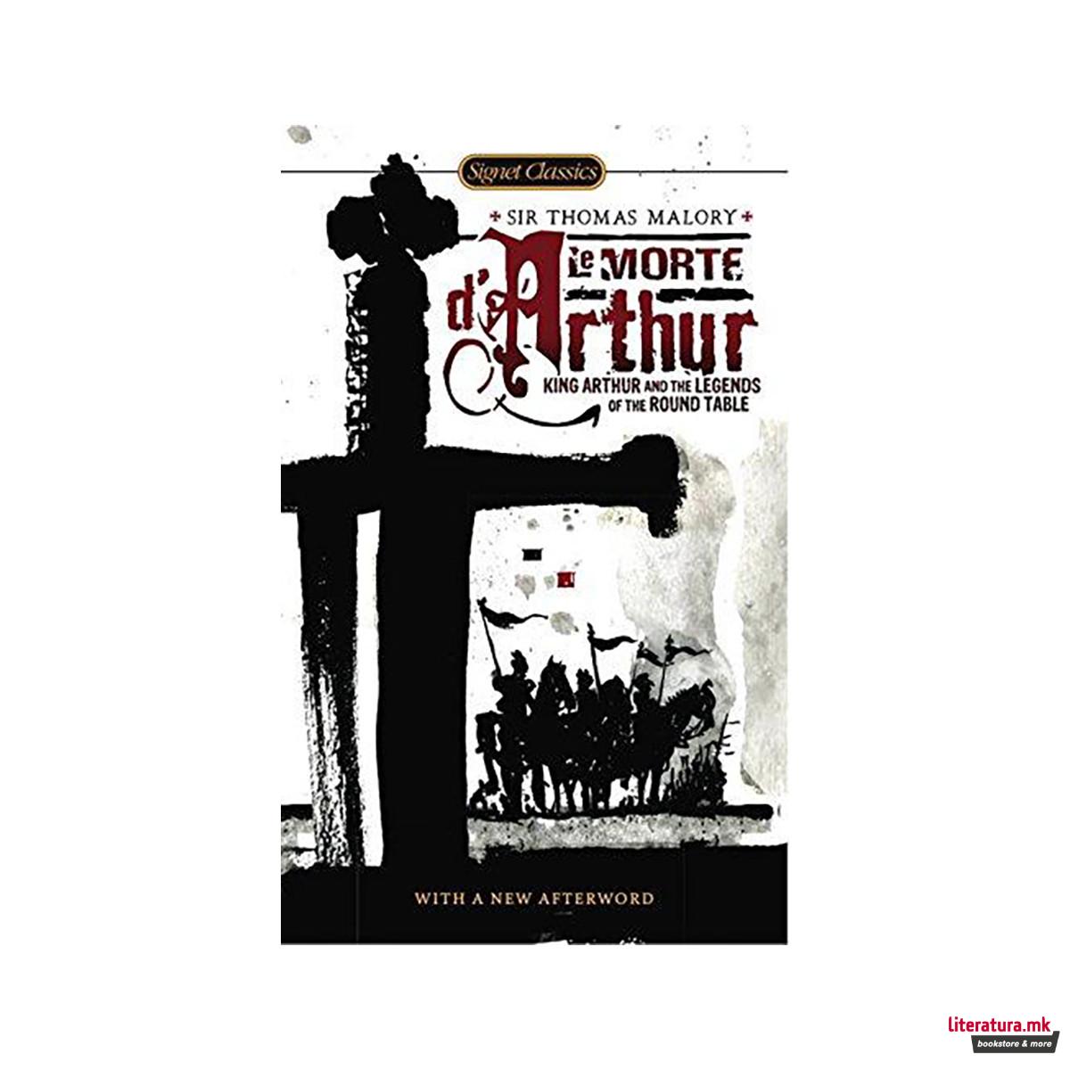 Le Morte d'Arthur : King Arthur and the Legends of the Round Table 