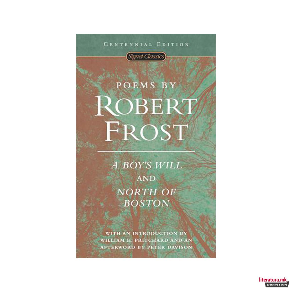 Poems by Robert Frost : A Boy's Will and North of Boston 