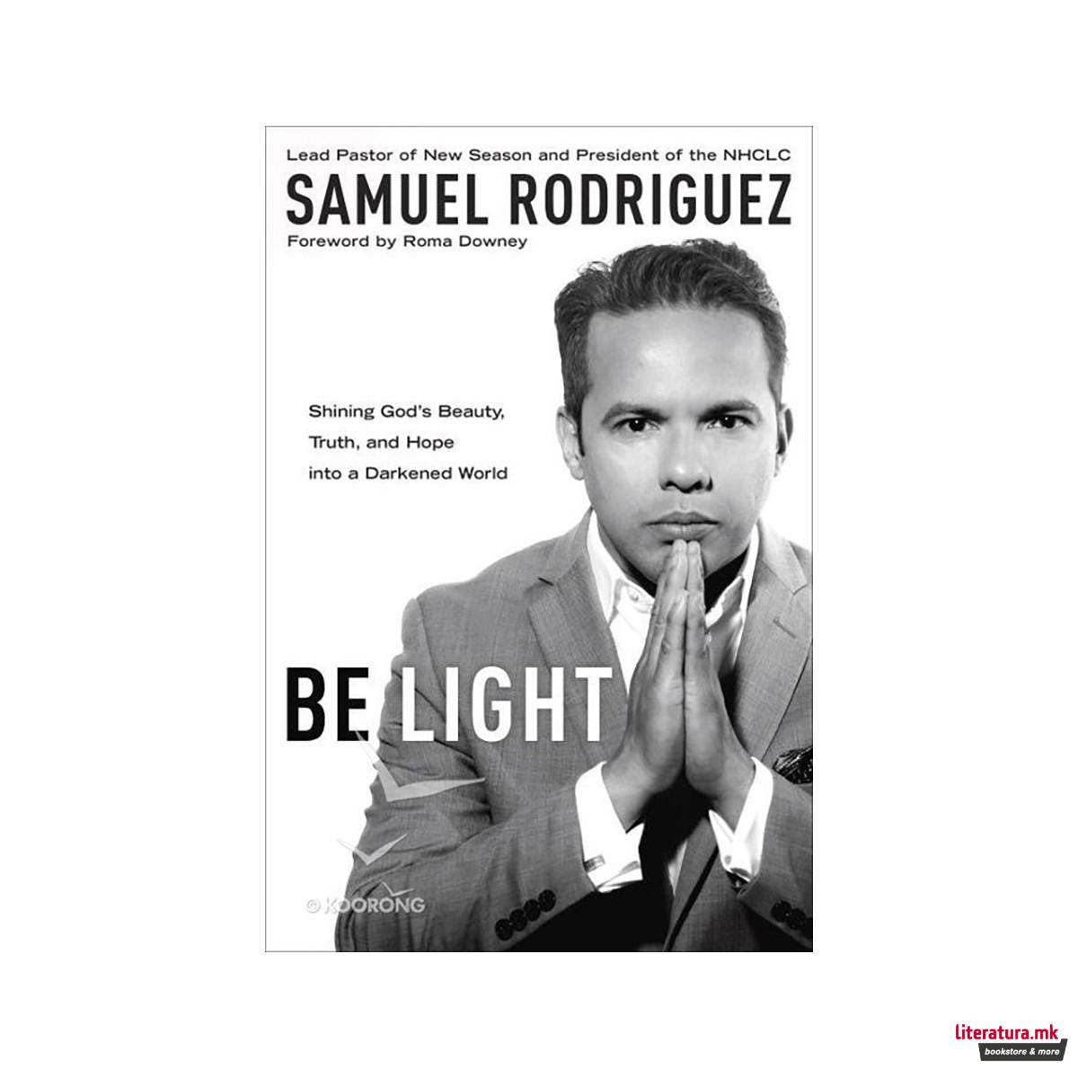 Be Light : Shining God's Beauty, Truth, and Hope into a Darkened World 