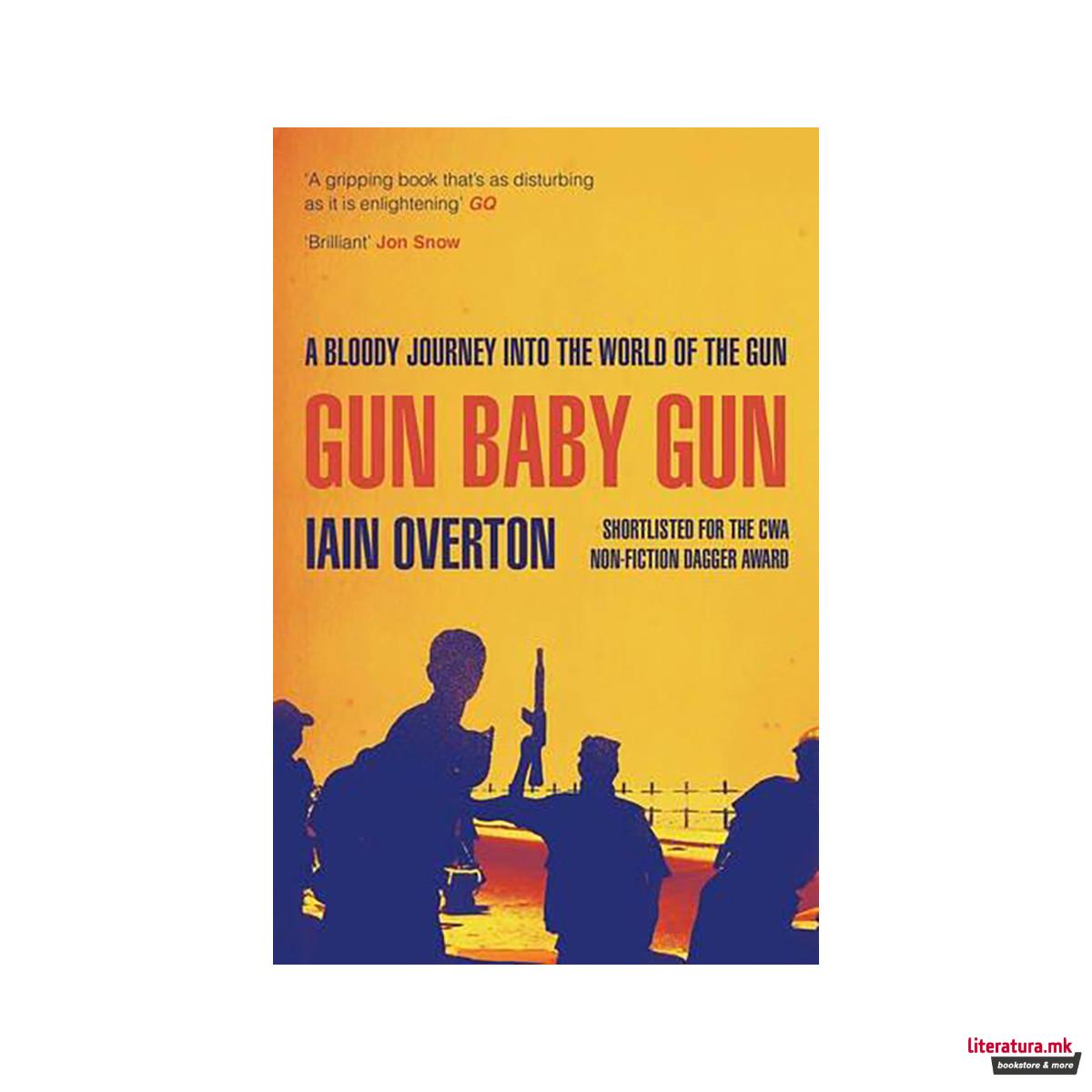 Gun Baby Gun : A Bloody Journey into the World of the Gun 