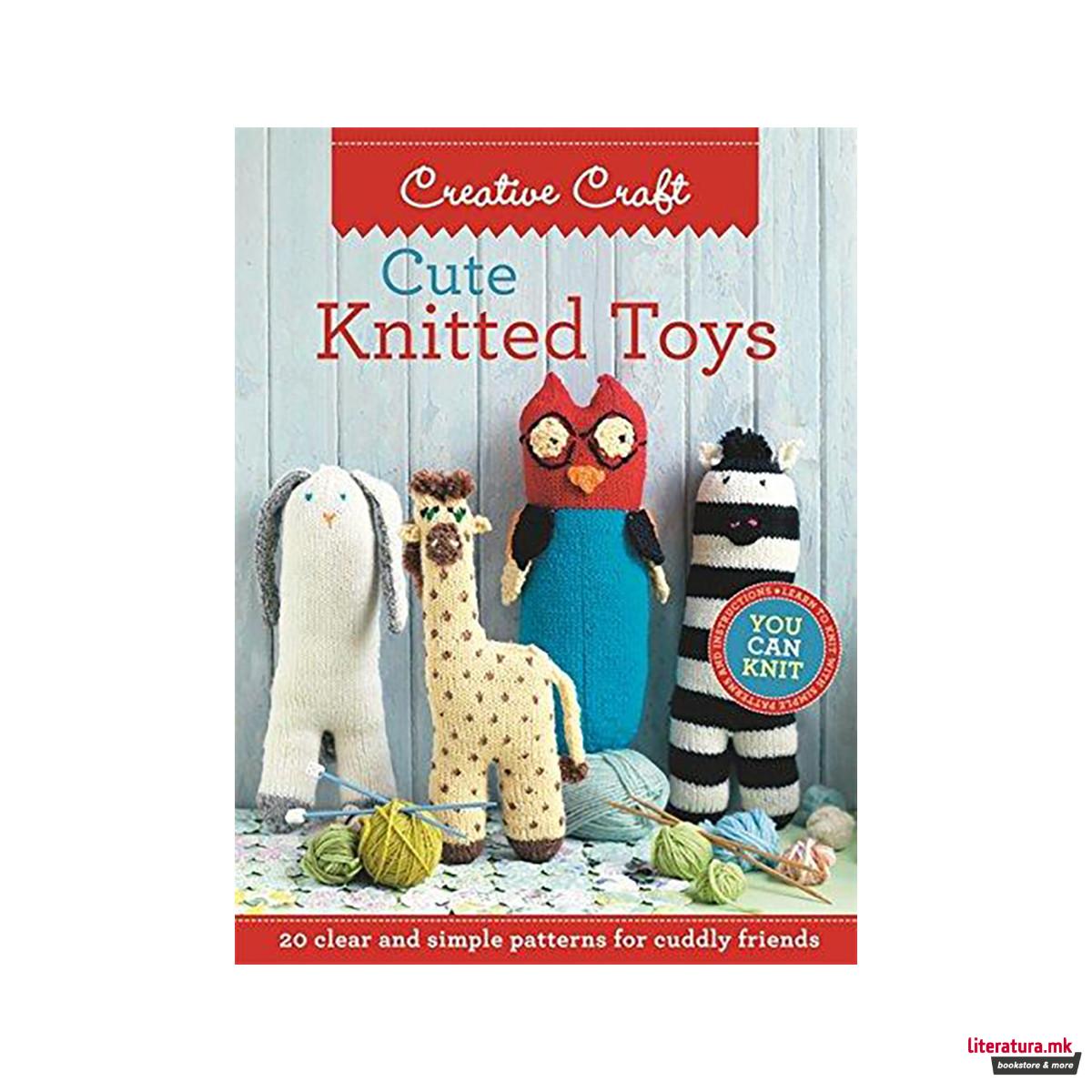 Cute Knitted Toys : Clear and simple patterns for cuddly friends 