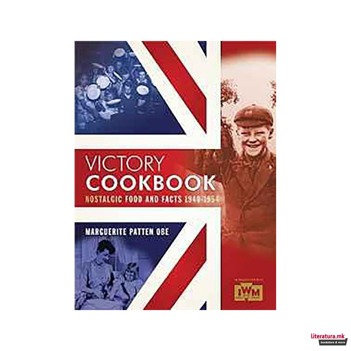 Victory Cookbook : Nostalgic Food and Facts from 1940 - 1954 