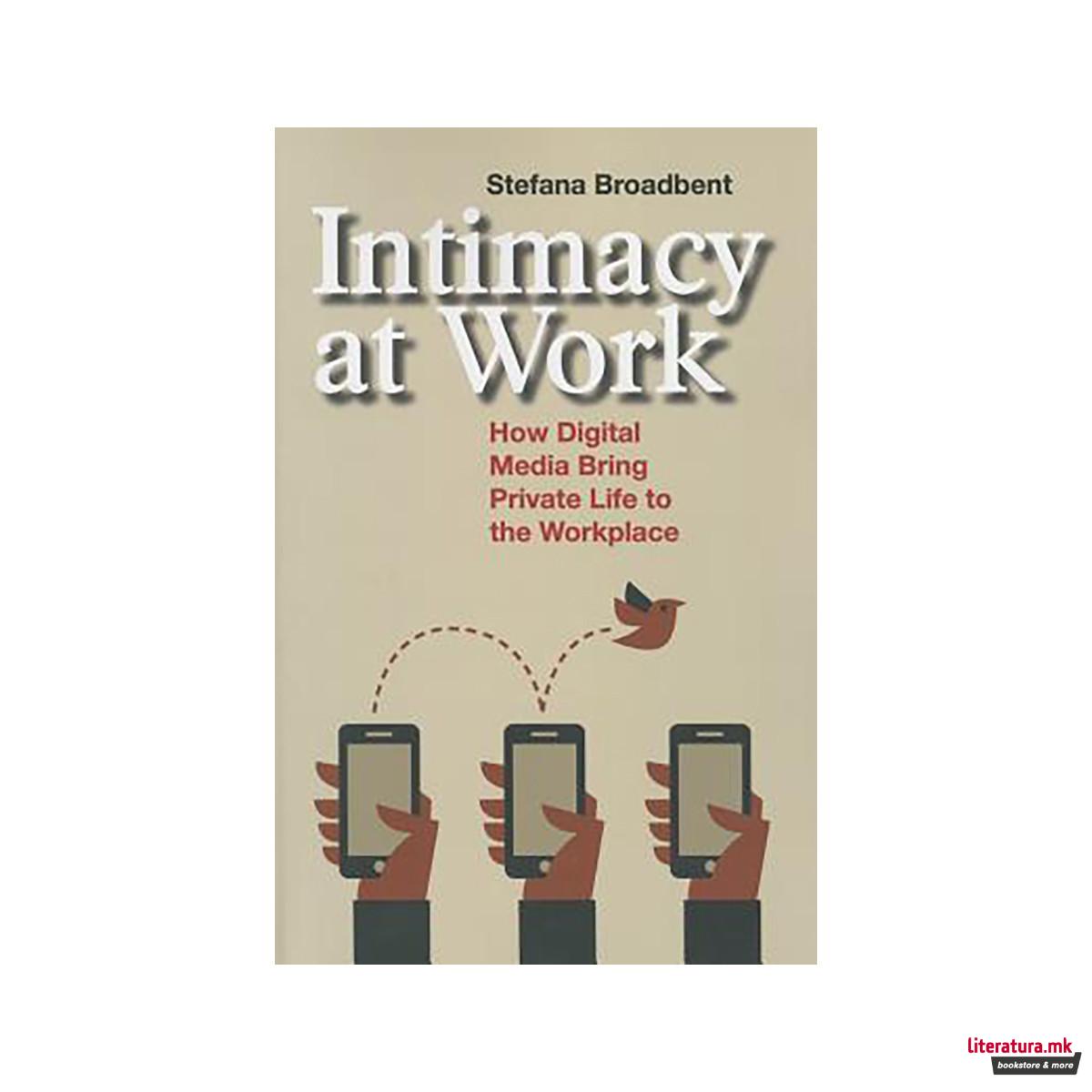 Intimacy at Work : How Digital Media Bring Private Life to the Workplace 