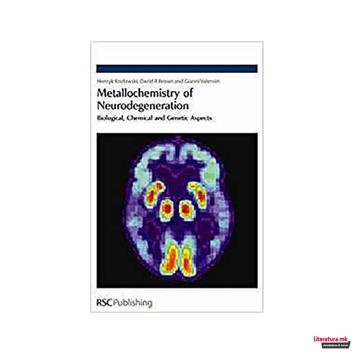 Metallochemistry of Neurodegeneration : Biological, Chemical and Genetic Aspects 