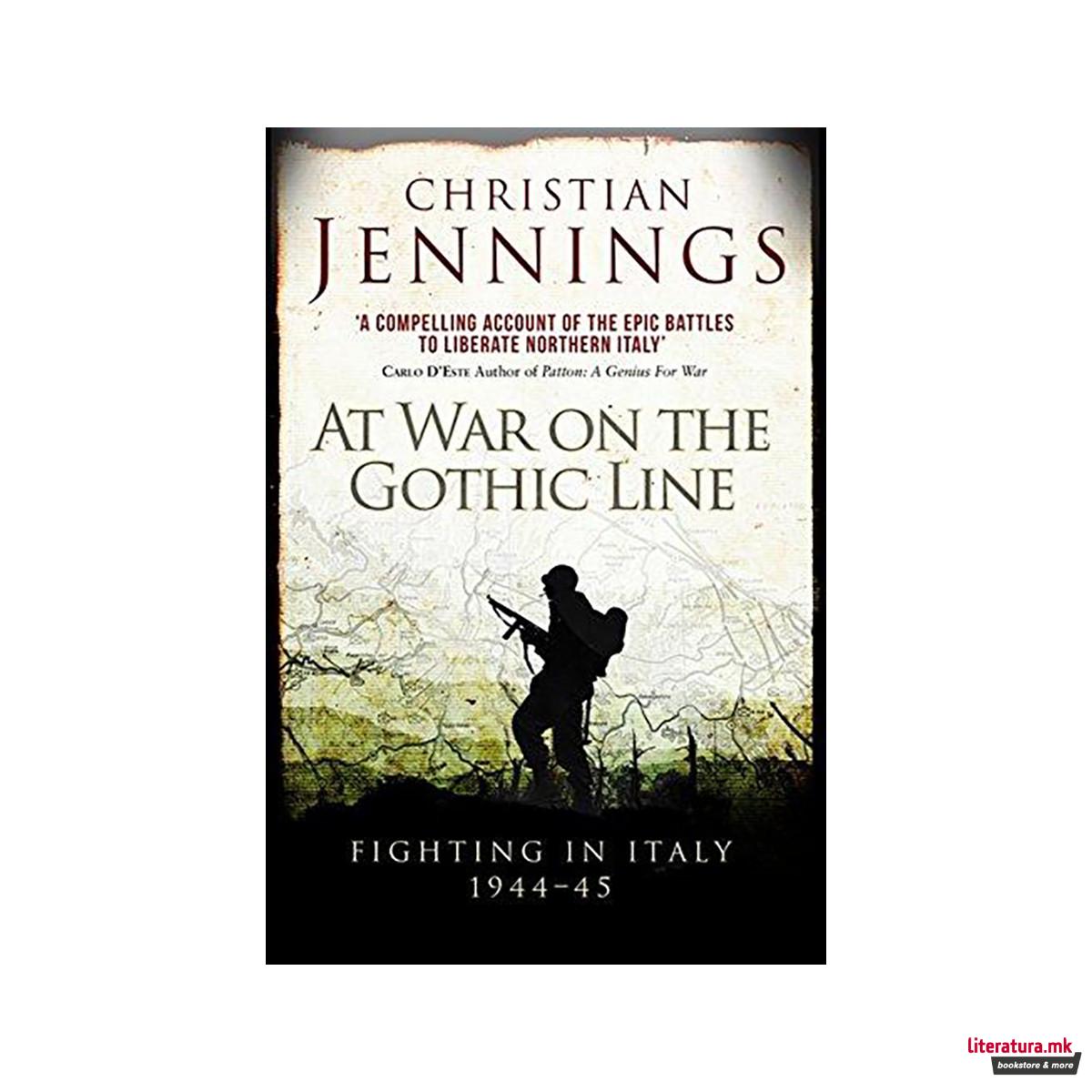 At War on the Gothic Line : Fighting in Italy 1944-45 