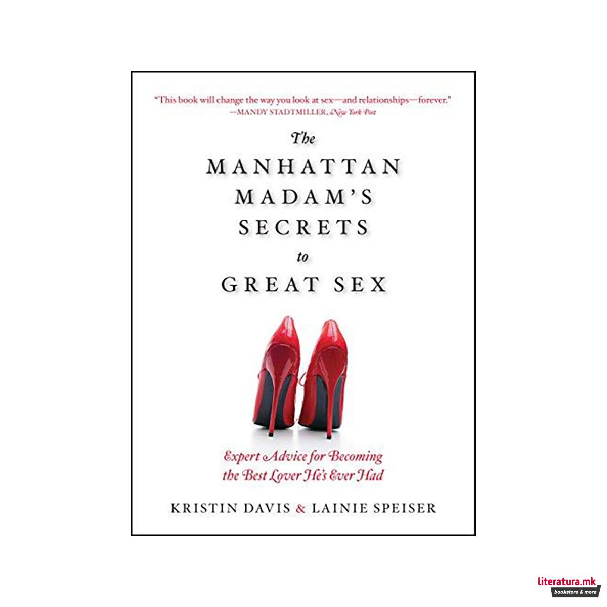 The Manhattan Madam's Secrets to Great Sex : Expert Advice for Becoming the Best 