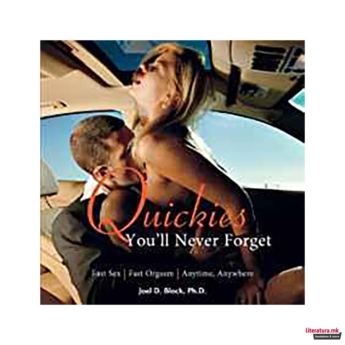 Quickies You'Ll Never Forget : Fast Sex, Fast Orgasm, Anytime, Anywhere 