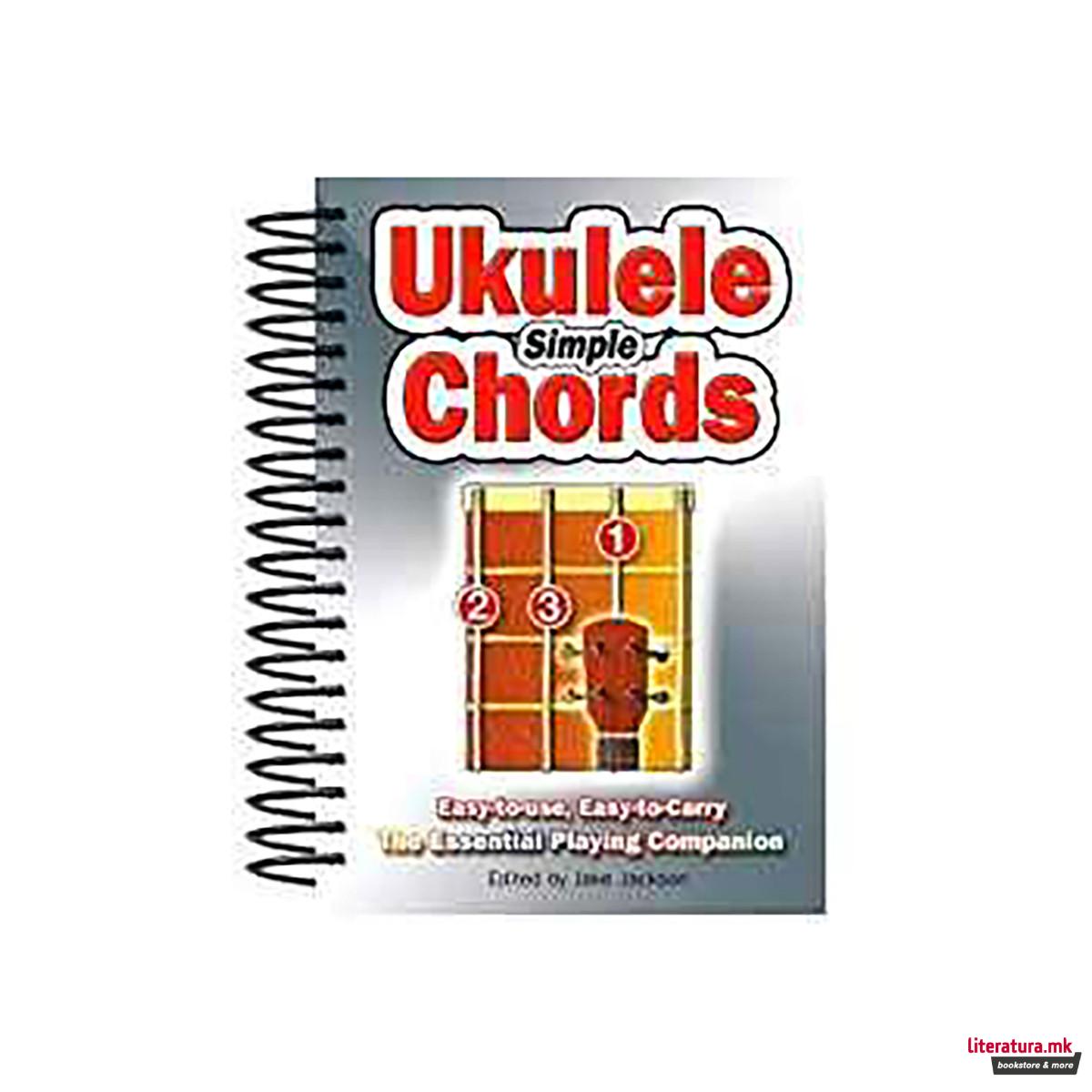Simple Ukulele Chords : Easy-to-Use, Easy-to-Carry, The Essential Playing Compan 
