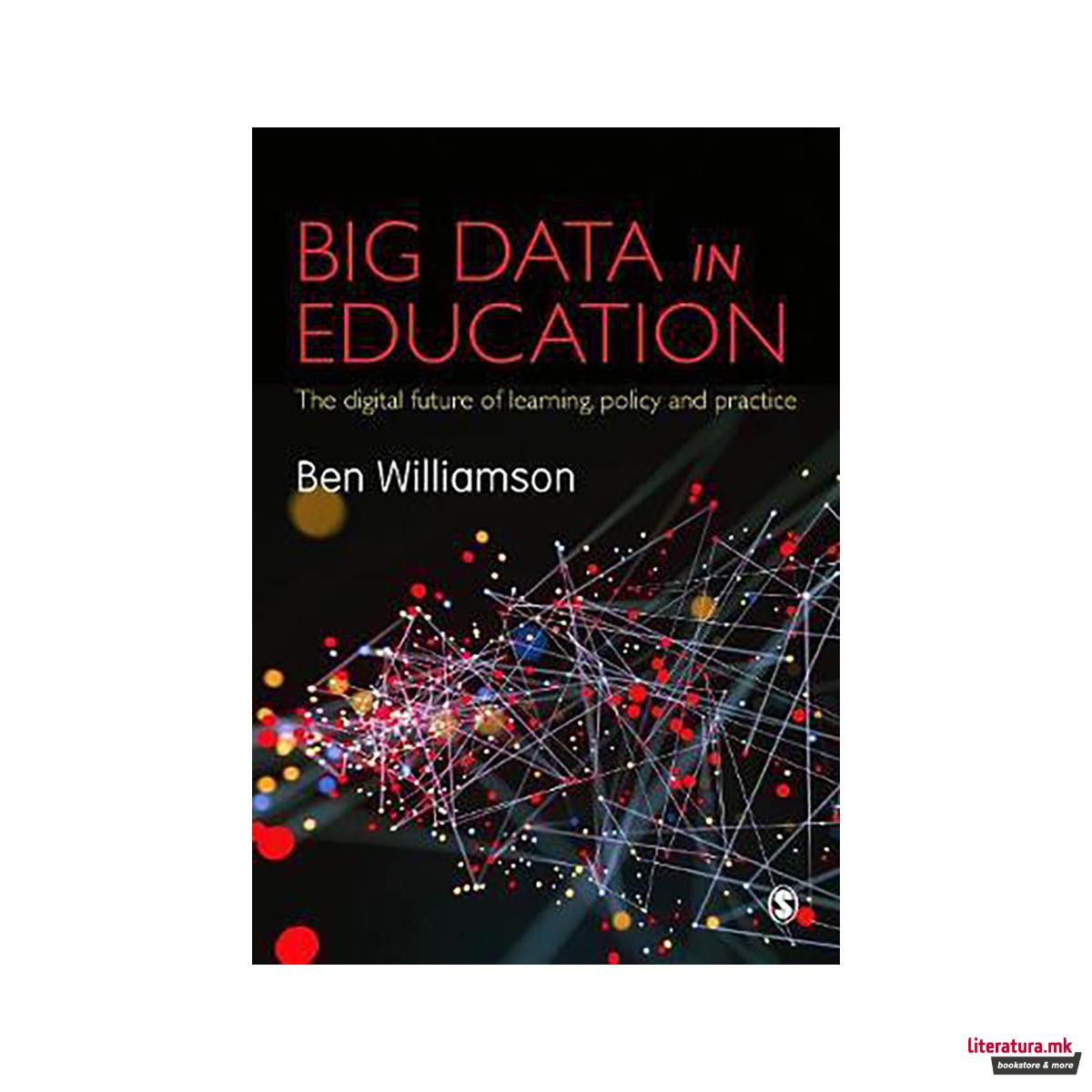 Big Data in Education : The digital future of learning, policy and practice 