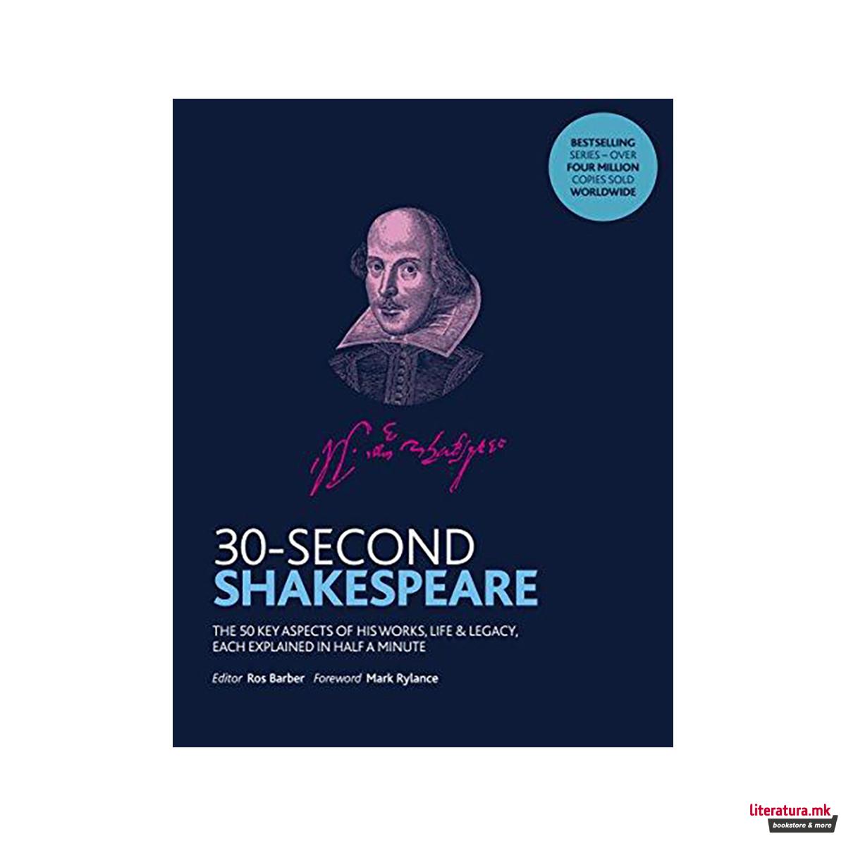 30-Second Shakespeare : The 50 key aspects of his works, life and legacy, each e 