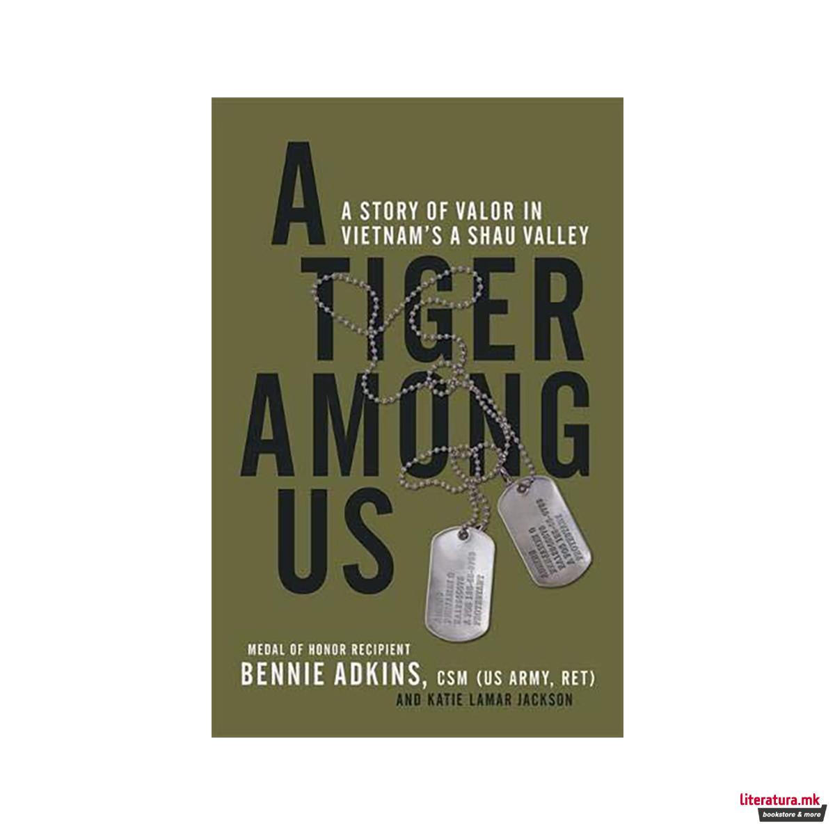 A Tiger Among Us : A Story of Valor in Vietnam's A Shau Valley