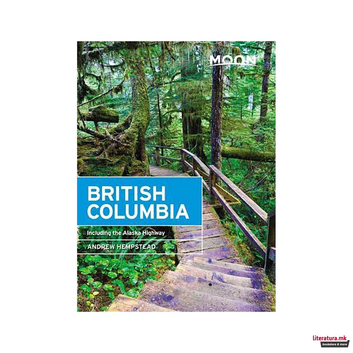 Moon British Columbia (Eleventh Edition) : Including the Alaska Highway 