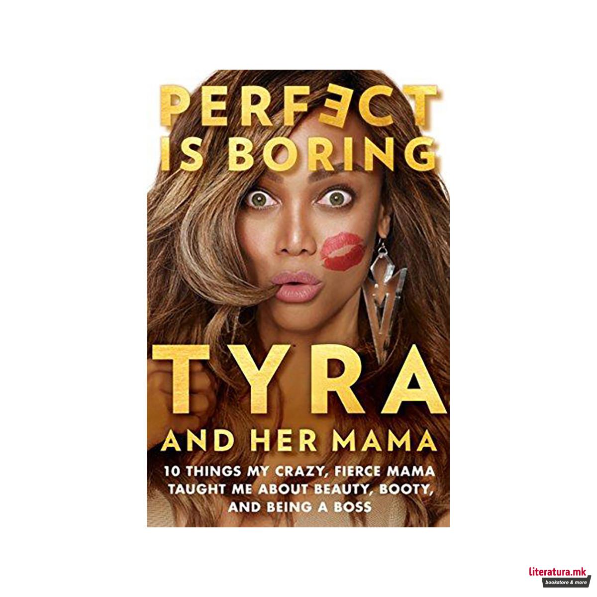Perfect Is Boring : 10 Things My Crazy, Fierce Mama Taught Me about Beauty, Boot 