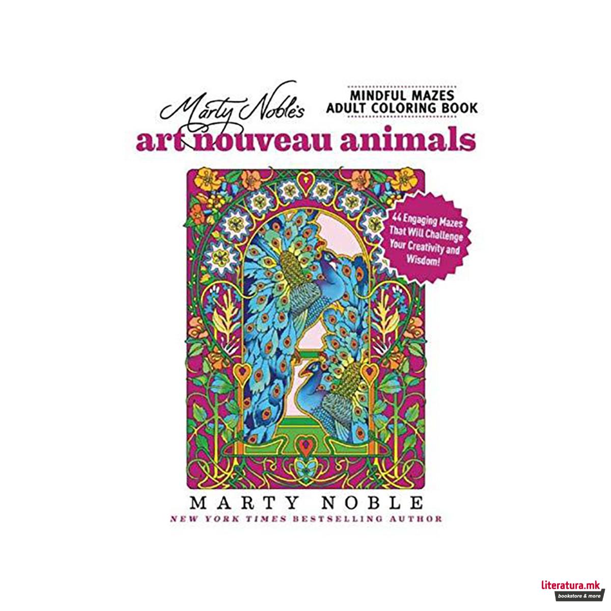 Marty Noble's Mindful Mazes Adult Coloring Book: Art Nouveau Animals : 48 Engagi 