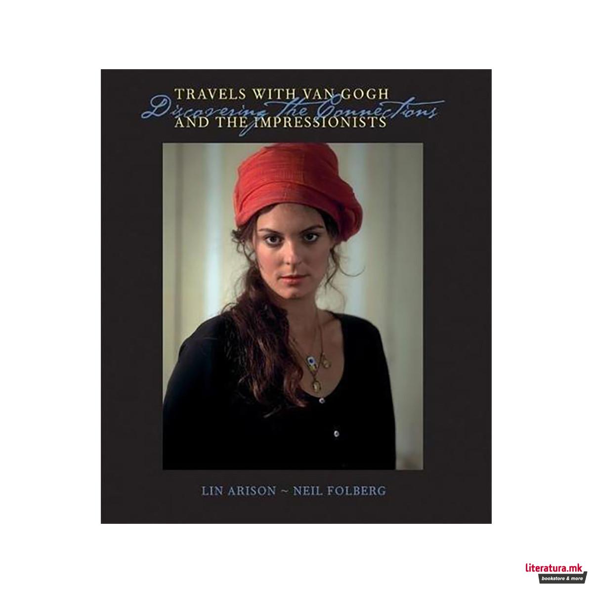 Travels With Van Gogh and the Impressionists: Discovering the Connections 