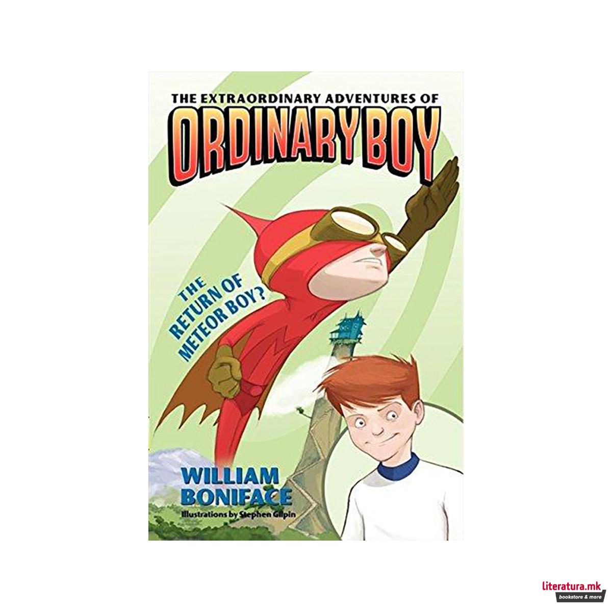 The Extraordinary Adventures of Ordinary Boy, Book 2: The Return of Meteor Boy? 