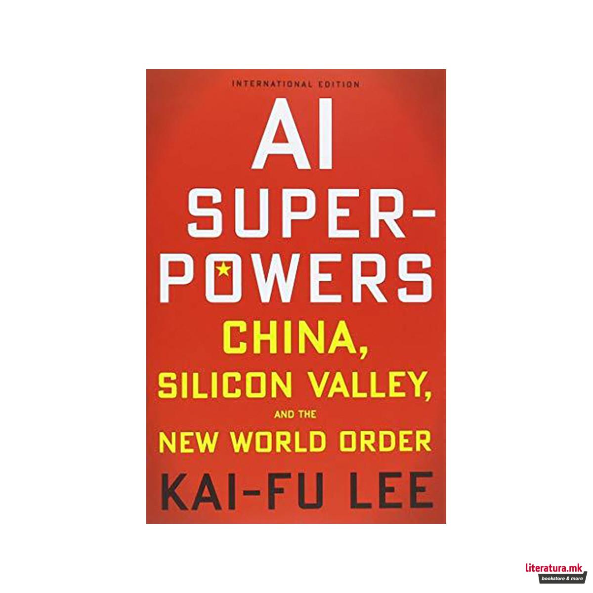 AI Superpowers: China, Silicon Valley and the New World Order 