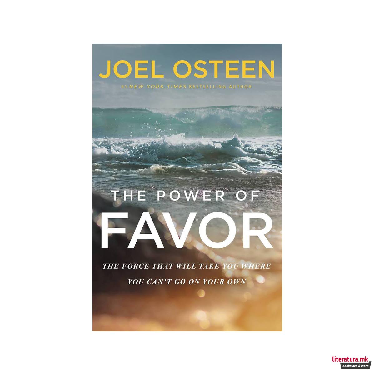 The Power of Favor : Unleashing the Force That Will Take You Where You Can't Go 