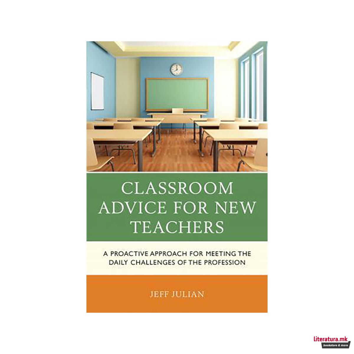Classroom Advice for New Teachers : A Proactive Approach for Meeting the Daily C 