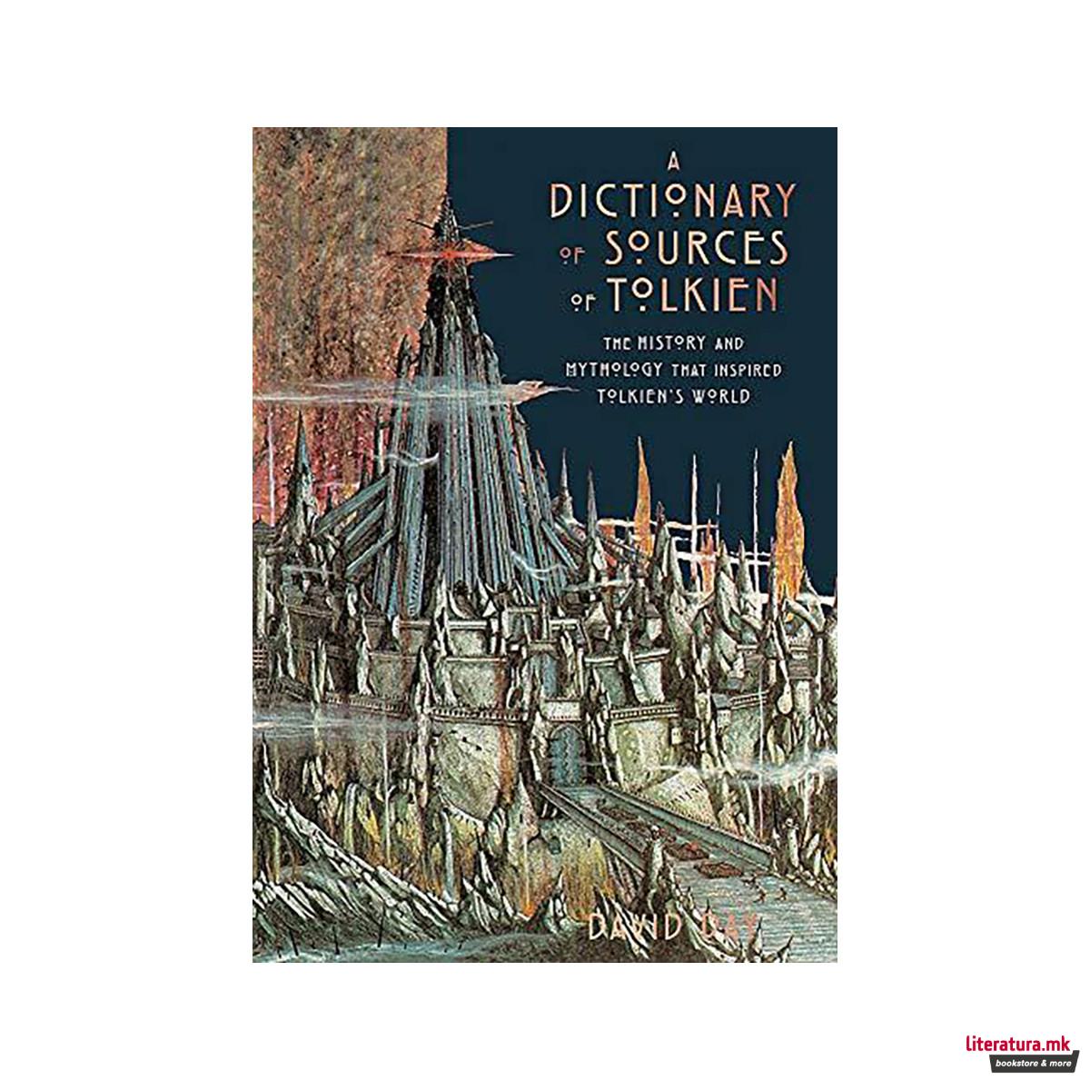 A Dictionary of Sources of Tolkien : The History and Mythology That Inspired Tol 