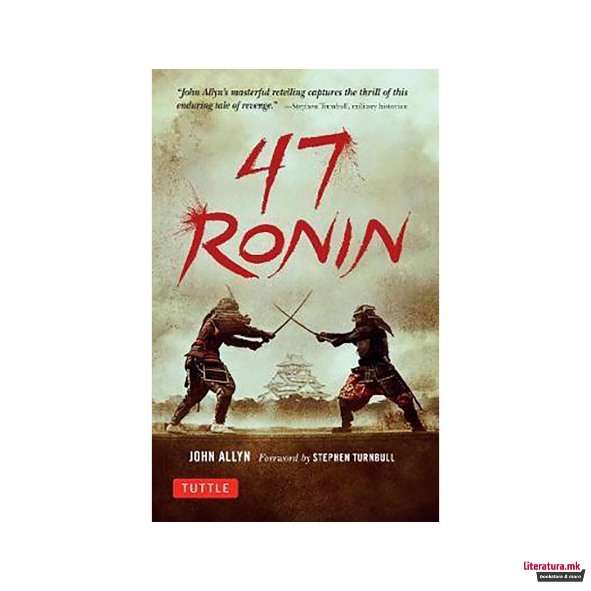 47 Ronin : The Classic Tale of Samurai Loyalty, Bravery and Retribution 