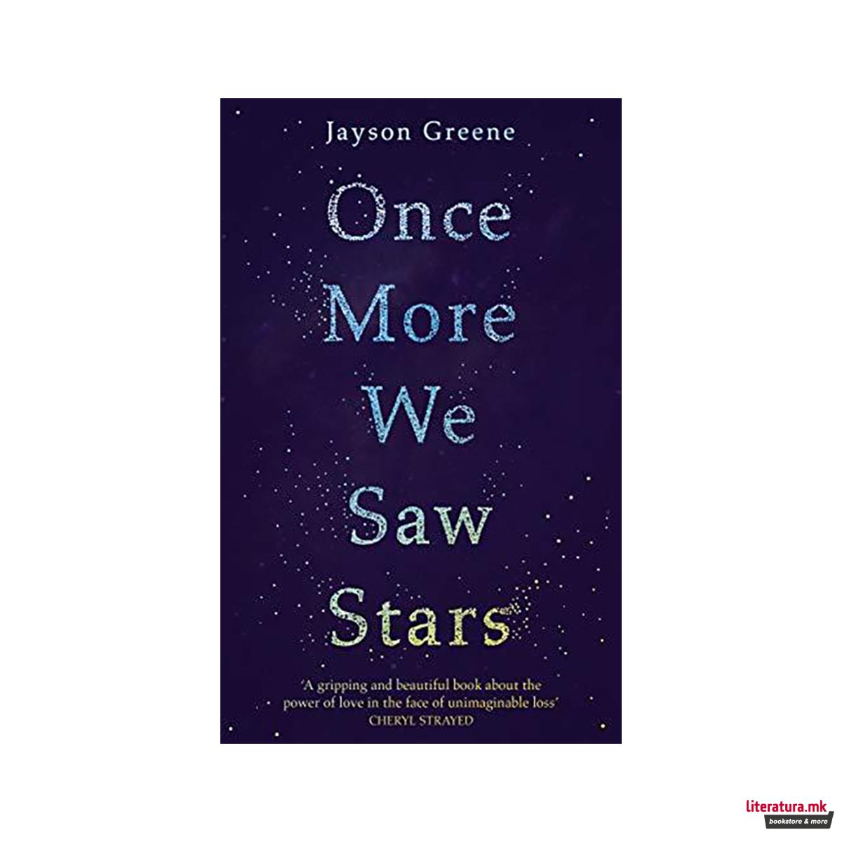 Once More We Saw Stars : A Memoir of Life and Love After Unimaginable Loss - as 