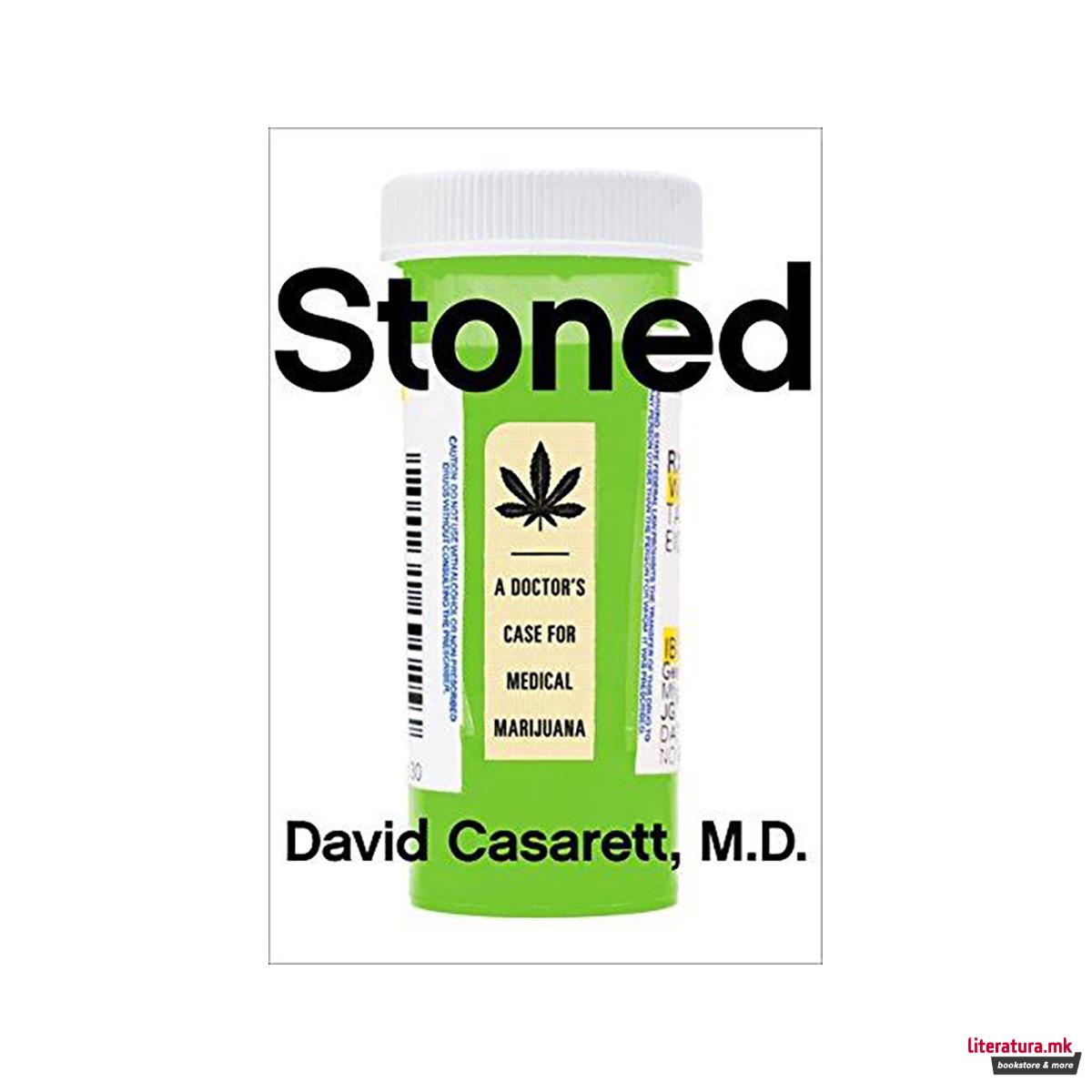 Stoned : A Doctor's Case for Medical Marijuana 