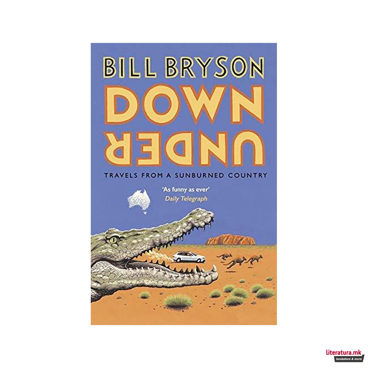 Down Under : Travels in a Sunburned Country 