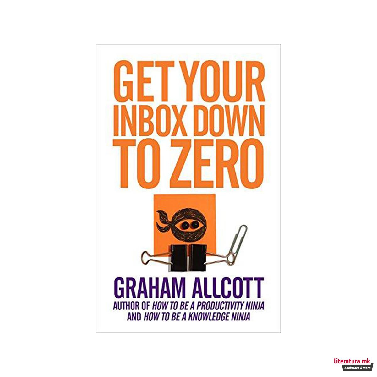 Get Your Inbox Down to Zero : from How to be a Productivity Ninja 