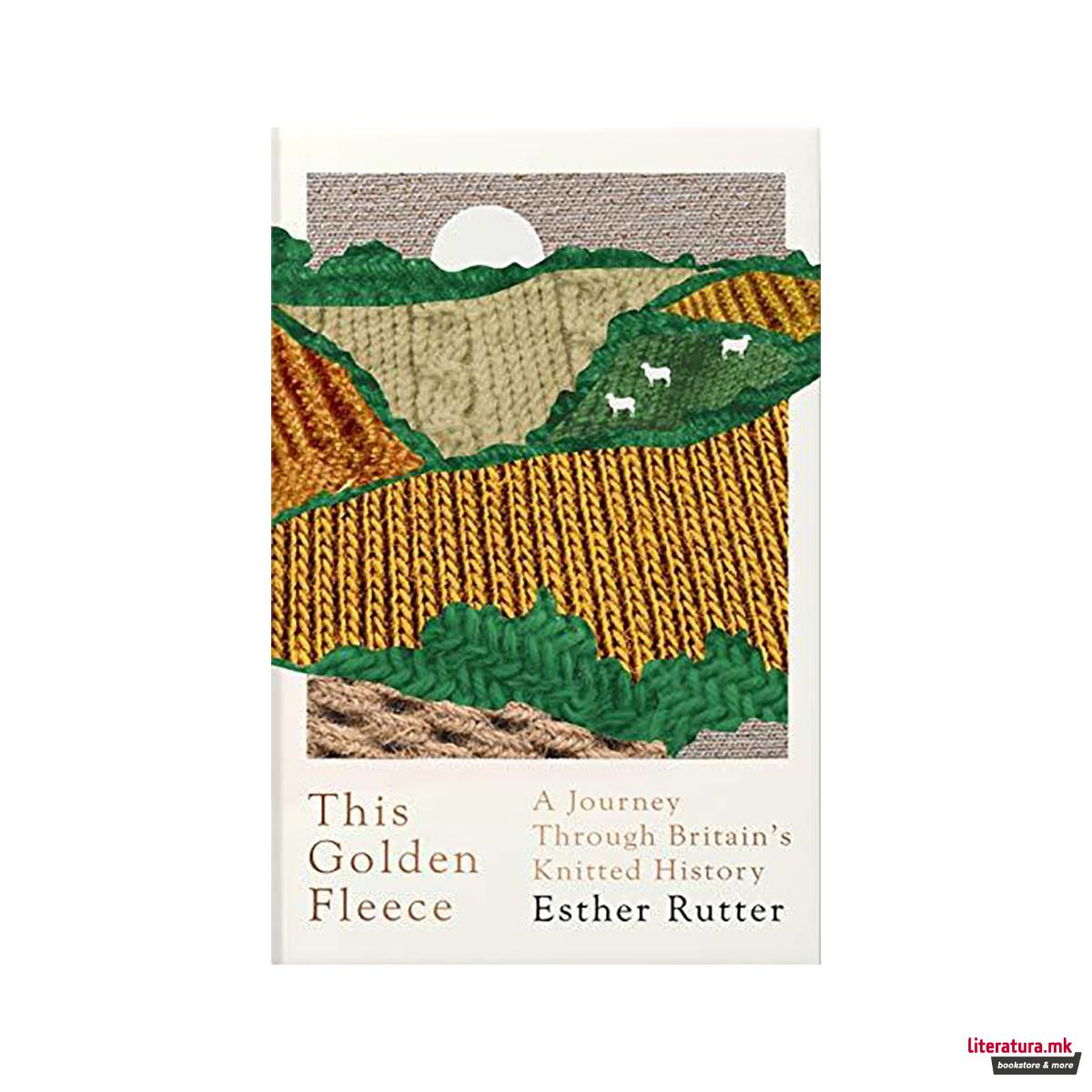 This Golden Fleece : A Journey Through Britain's Knitted History 