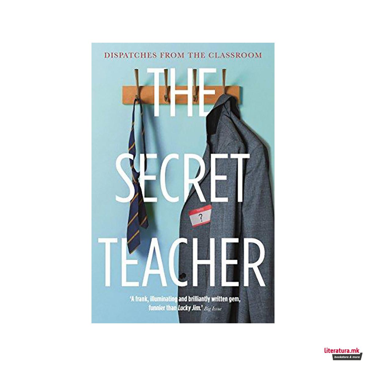 The Secret Teacher : Dispatches from the Classroom 