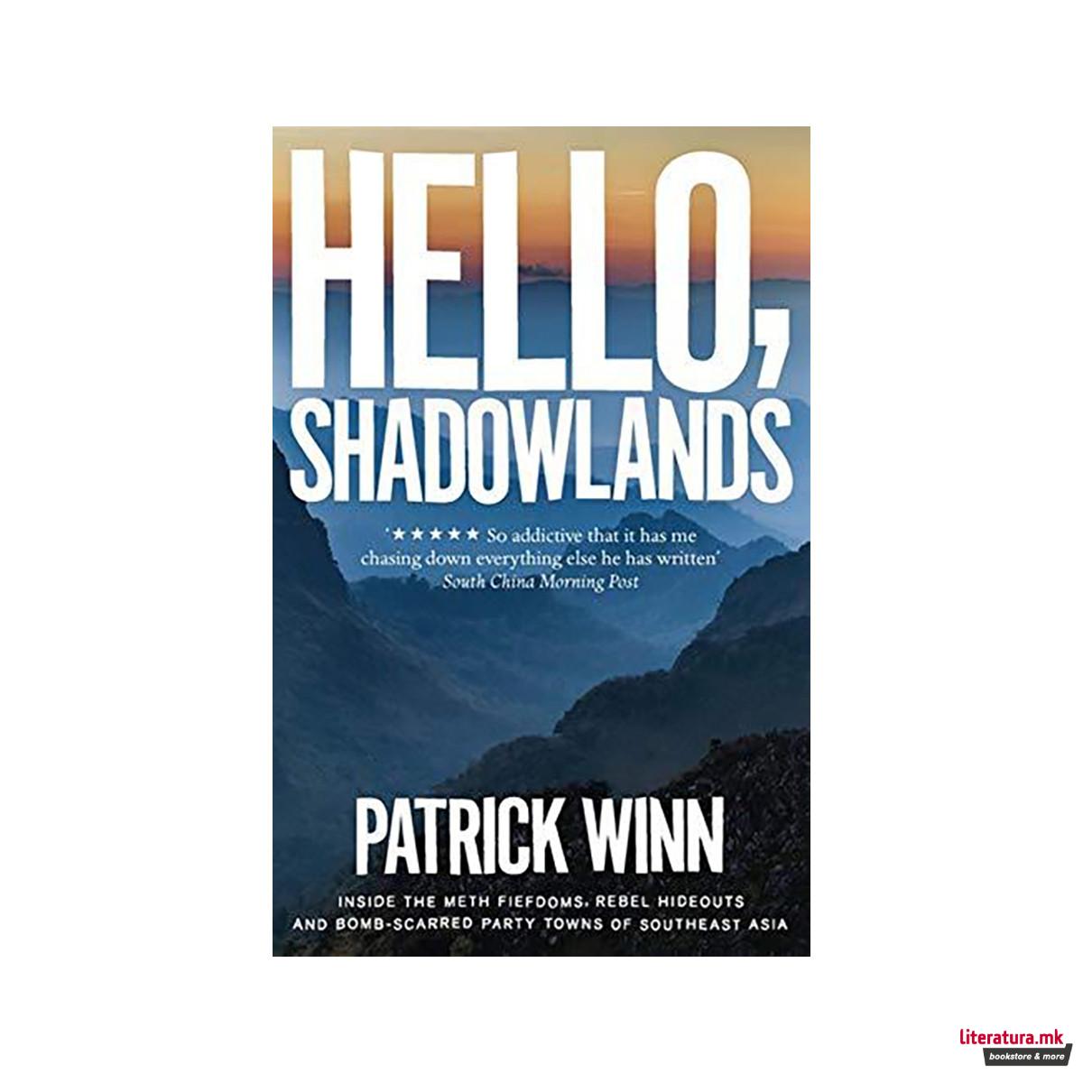 Hello, Shadowlands : Inside the Meth Fiefdoms, Rebel Hideouts and Bomb-Scarred P 