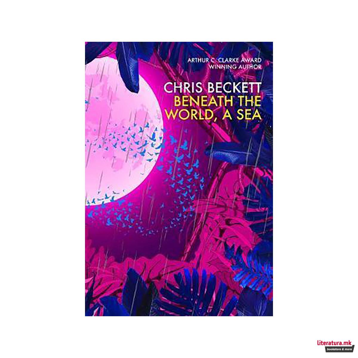 Beneath the World, a Sea 