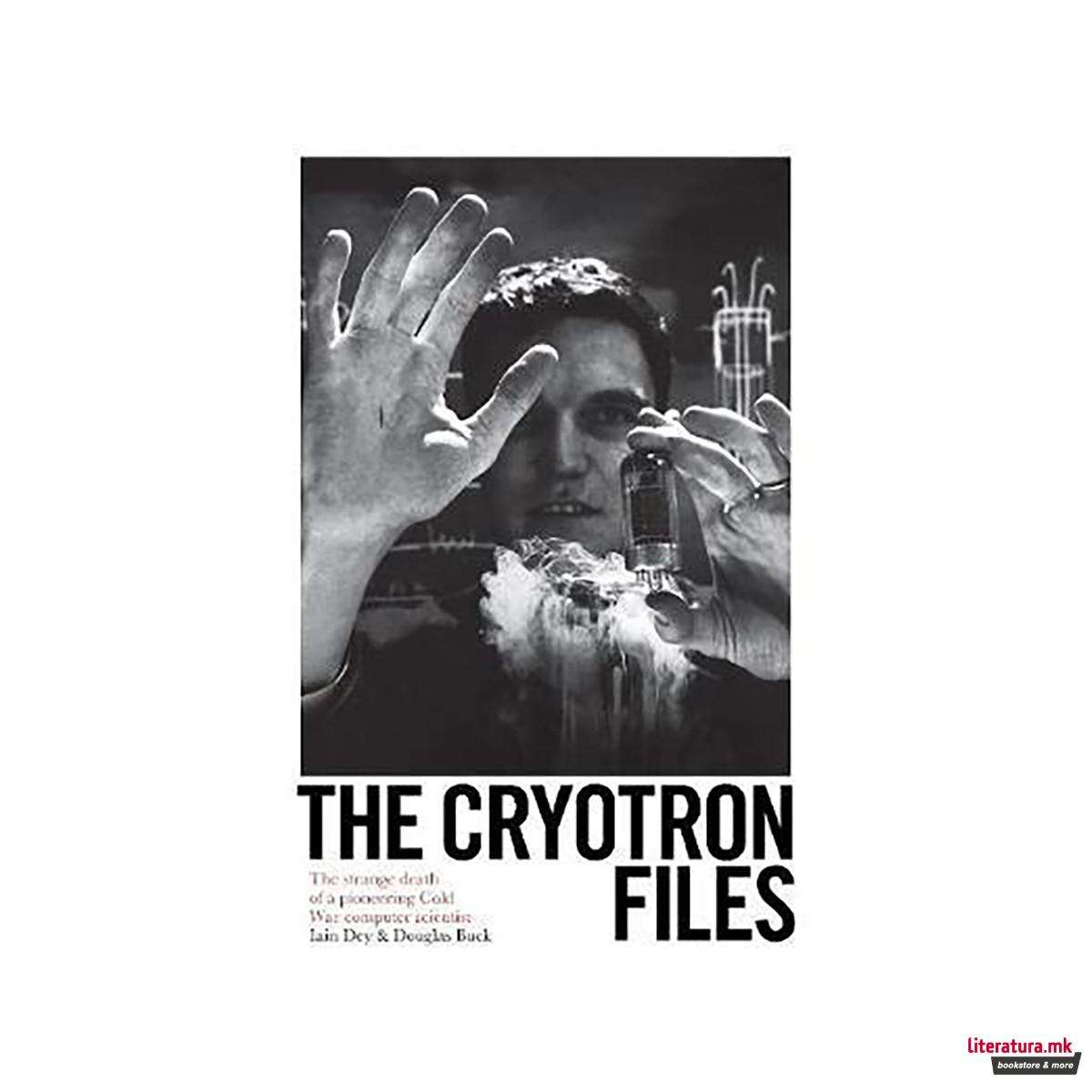 The Cryotron Files : The strange death of a pioneering Cold War computer scienti 