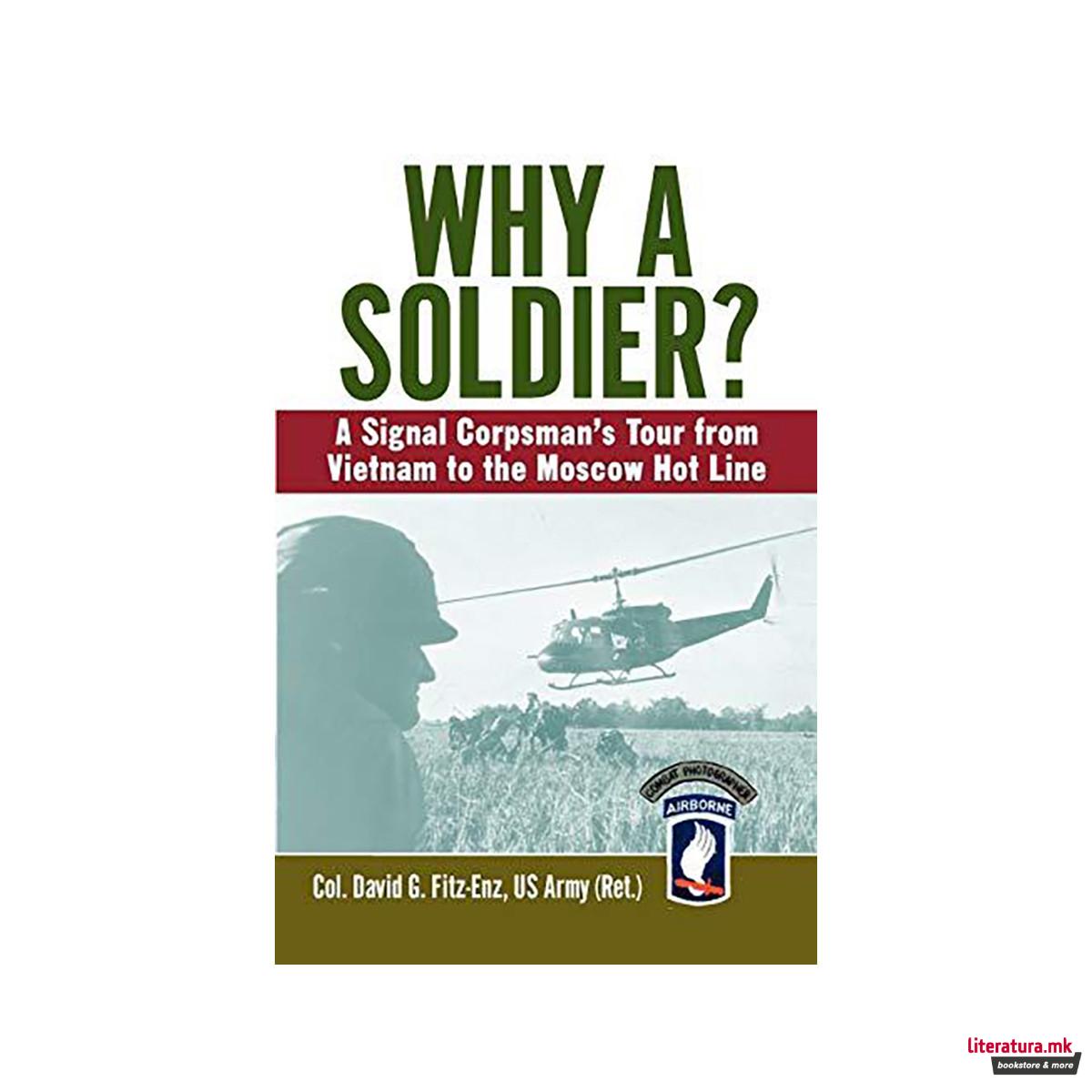 Why a Soldier? : A Signal Corpsman's Tour from Vietnam to the Moscow Hot Line 