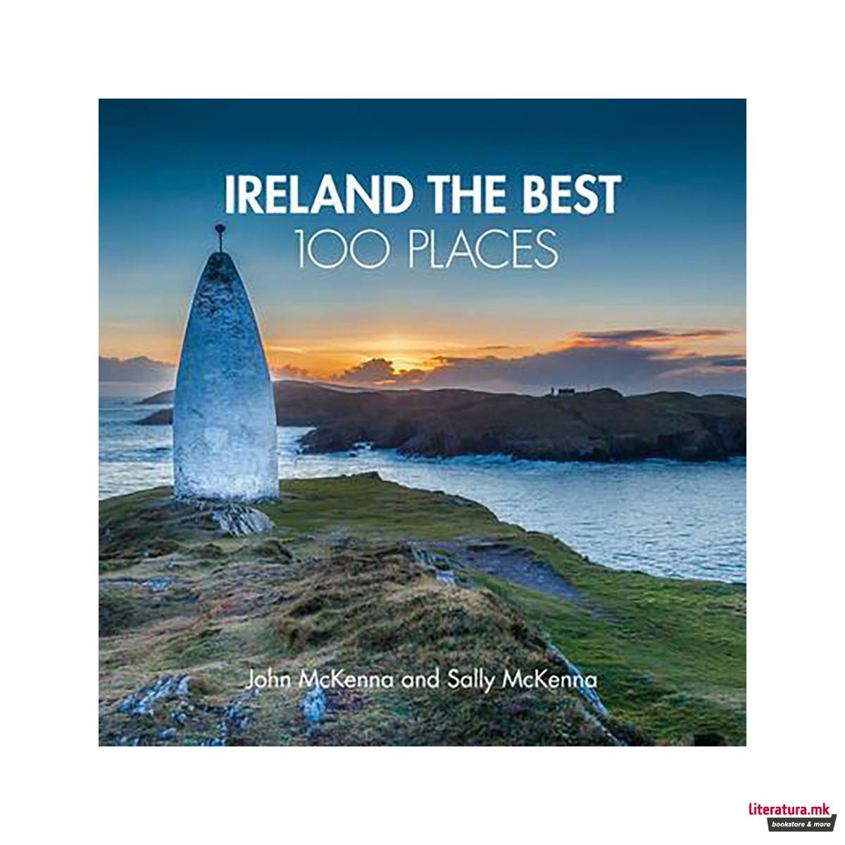 Ireland The Best 100 Places : Extraordinary Places and Where Best to Walk, Eat a 
